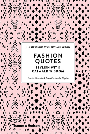 Read Online Fashion Quotes: Stylish Wit and Catwalk Wisdom - Patrick Mauriès file in PDF