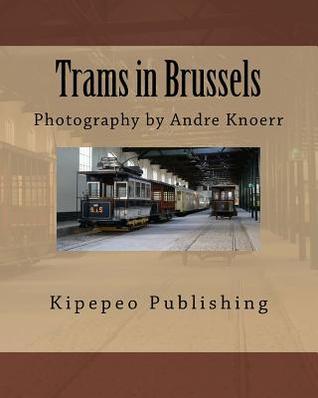 Full Download Trams in Brussels: Photography by Andre Knoerr - Kipepeo Publishing file in ePub