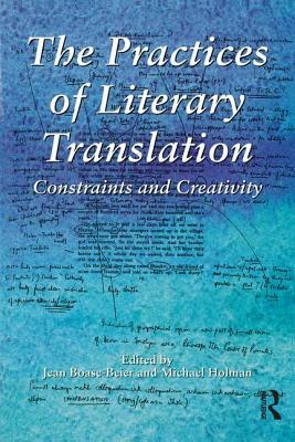 Download The Practices of Literary Translation: Constraints and Creativity - Jean Boase-Beier | PDF