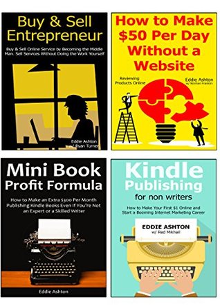 Read Online THE ULTIMATE ENTREPRENEUR'S BUNDLE: Start a Part-Time Business and Make it a Full Blown Internet Marketing Business in Just a Few Months Buying & Selling Online and Book Self-Publishing - Eddie Ashton | PDF