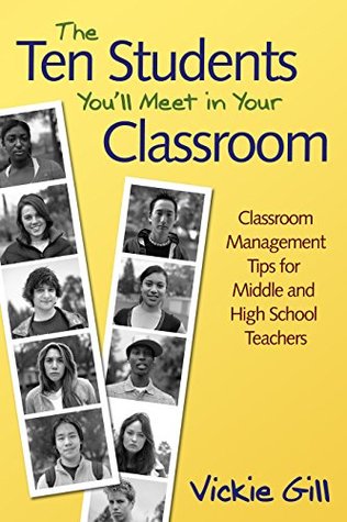 Full Download The Ten Students You'll Meet in Your Classroom: Classroom Management Tips for Middle and High School Teachers - Vickie Gill | PDF