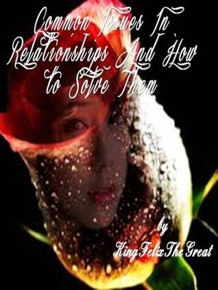 Read Online Common Issues In Relationships And How to Solve Them - King Felix The Great | PDF
