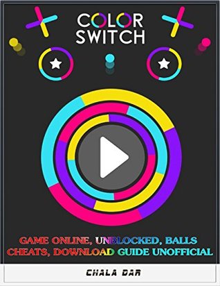 Full Download Color Switch Game Online, Unblocked, Balls Cheats, Download Guide Unofficial - Chala Dar | ePub