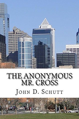 Read Online The Anonymous Mr. Cross (The Journals of Thomas P. Cross Book 2) - John Schutt file in PDF