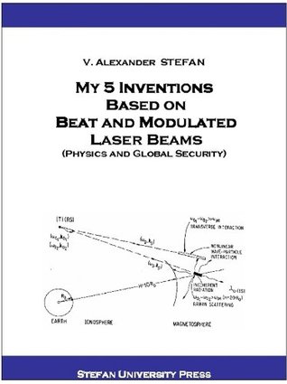 Read My 5 Inventions Based on Beat and Modulated Laser Beams, (Physics and Global Security). - V. Alexander Stefan file in PDF