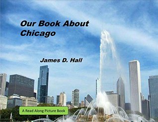 Read Children's Early Readers Picture Books: Our Book About Chicago (Nonfiction Picture Books for Children and Adults 1) - James D. Hall | ePub