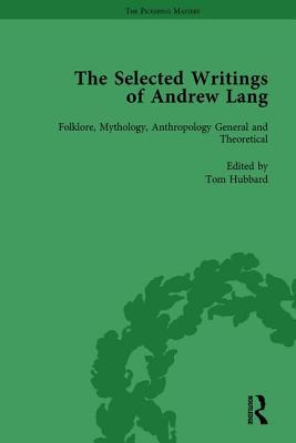Download The Selected Writings of Andrew Lang: Volume I: Folklore, Mythology, Anthropology; General and Theoretical - Andrew Lang | ePub