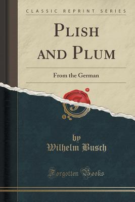 Read Online Plish and Plum: From the German (Classic Reprint) - Wilhelm Busch file in ePub
