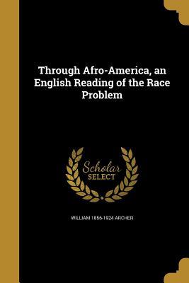 Read Online Through Afro-America, an English Reading of the Race Problem - William Archer | ePub