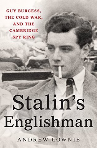 Full Download Stalin's Englishman: Guy Burgess, the Cold War, and the Cambridge Spy Ring - Andrew Lownie file in ePub