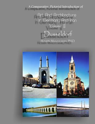 Full Download Dusseldorf Vol. II of Art and Architecture in Germany and Iran: A Comparative, Pictorial Introduction Of - Hossein Manoochehri | ePub