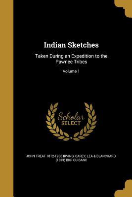 Read Indian Sketches: Taken During an Expedition to the Pawnee Tribes; Volume 1 - John Treat Irving Jr. file in ePub