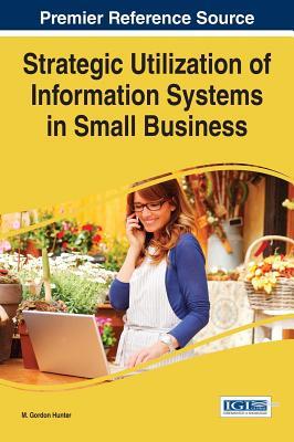 Download Strategic Utilization of Information Systems in Small Business - M Gordon Hunter | PDF