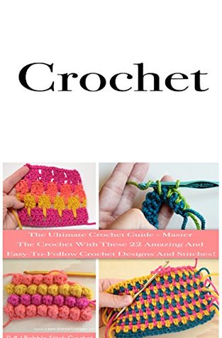 Download Crochet: The Ultimate Crochet Guide - Master The Crochet With These 22 Amazing And Easy-To-Follow Crochet Designs And Stitches! - Nishant Pal file in ePub