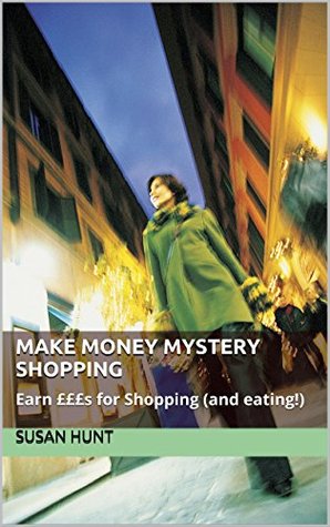 Download Make Money Mystery Shopping: Earn £££s for Shopping (and eating!) - Susan Hunt file in PDF