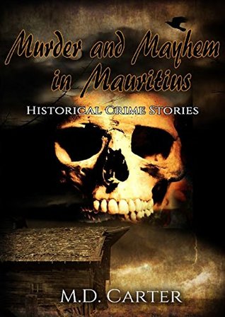 Full Download Murder and Mayhem in Mauritius: Historical Crime Series - M. D. Carter | PDF