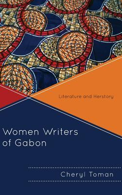 Download Women Writers of Gabon: Literature and Herstory - Cheryl Toman file in ePub