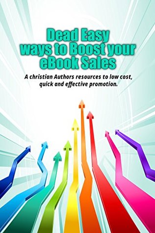 Download Dead Easy Ways to Boost your Ebook Sales: A Christian Author's Resource to Low Cost, Quick and Effective Promotion - Berenice Aguilera | PDF