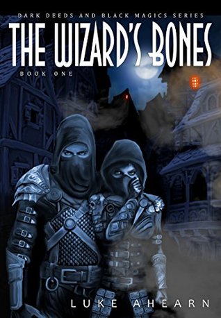 Full Download The Wizard's Bones: Book One of The Dark Deeds and Black Magics Series - Luke Ahearn file in ePub