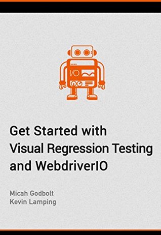 Full Download Get Started with Visual Regression Testing and WebdriverIO: Add a strong foundation to your project. - Kevin Lamping file in PDF