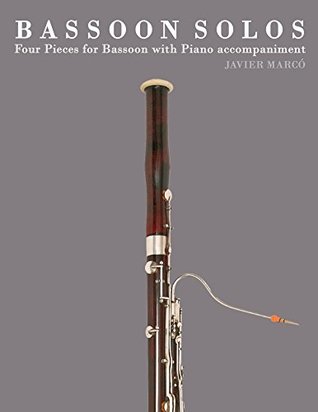 Read Online Bassoon Solos: Four Pieces for Bassoon with Piano accompaniment - Javier Marcó | PDF