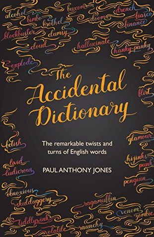 Full Download The Accidental Dictionary: The Remarkable Twists and Turns of English Words - Paul Anthony Jones | PDF