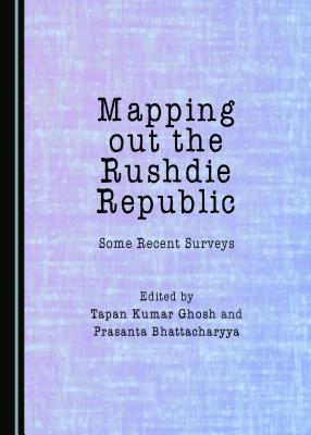 Read Online Mapping Out the Rushdie Republic: Some Recent Surveys - Tapan Kumar Ghosh | ePub