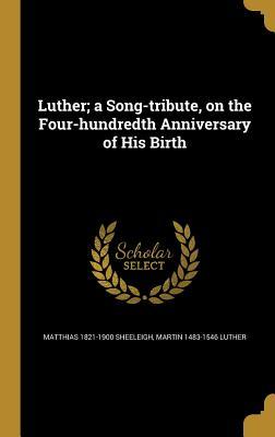 Read Luther; A Song-Tribute, on the Four-Hundredth Anniversary of His Birth - Matthias Sheeleigh file in PDF