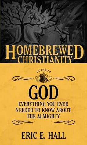 Read The Homebrewed Christianity Guide to God: Everything You Ever Wanted To Know about the Almighty - Eric E Hall | ePub