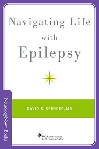Download Navigating Life with Epilepsy (Neurology Now Books) - David C. Spencer file in ePub