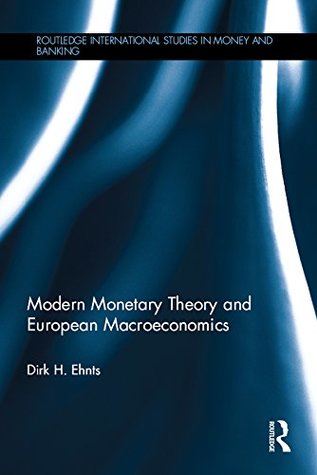 Download Modern Monetary Theory and European Macroeconomics (Routledge International Studies in Money and Banking) - Dirk Ehnts file in ePub