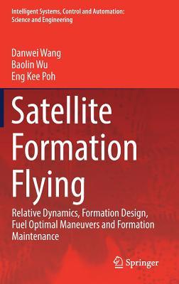 Read Satellite Formation Flying: Relative Dynamics, Formation Design, Fuel Optimal Maneuvers and Formation Maintenance - Danwei Wang | ePub