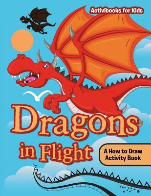 Read Dragons in Flight: A How to Draw Activity Book - Activibooks For Kids | ePub