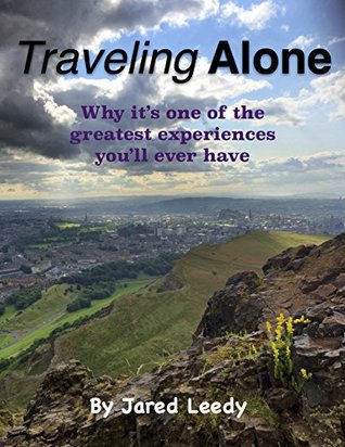 Read Traveling Alone: Why it's one of the greatest experiences you'll ever have - Jared Leedy | ePub