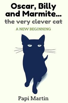 Read Oscar, Billy, and Marmite the very clever cat: A new beginning - MR Papi Martin file in PDF