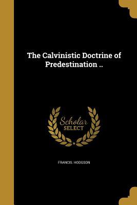 Download The Calvinistic Doctrine of Predestination .. - Francis Hodgson | PDF