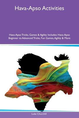 Download Hava-Apso Activities Hava-Apso Tricks, Games & Agility Includes: Hava-Apso Beginner to Advanced Tricks, Fun Games, Agility & More - Luke Churchill file in PDF