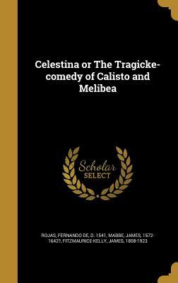 Read Celestina or the Tragicke-Comedy of Calisto and Melibea - Fernando de Rojas | PDF