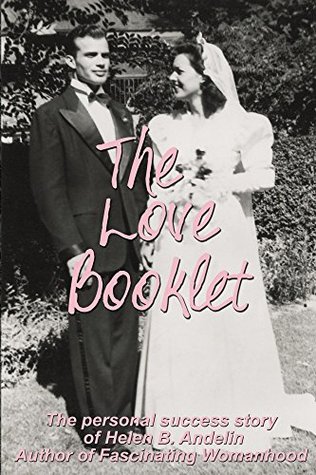 Full Download The Love Booklet: The Personal Success Story of Helen B. Andelin Author of Fascinating Womanhood - Dixie Andelin Forsyth file in ePub