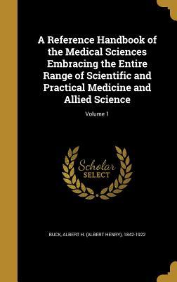 Full Download A Reference Handbook of the Medical Sciences Embracing the Entire Range of Scientific and Practical Medicine and Allied Science; Volume 1 - Albert H. Buck file in ePub