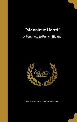 Download Monsieur Henri: A Foot-Note to French History - Louise Imogen Guiney file in PDF