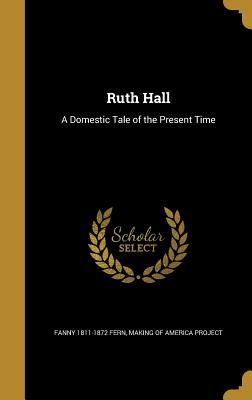 Full Download Ruth Hall: A Domestic Tale of the Present Time - Fanny Fern file in ePub