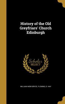 Read Online History of the Old Greyfriars' Church Edinburgh - William Moir Bryce file in ePub