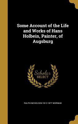Download Some Account of the Life and Works of Hans Holbein, Painter, of Augsburg - Ralph Nicholson Wornum file in ePub