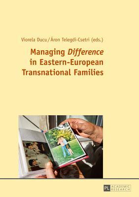 Full Download Managing Difference in Eastern-European Transnational Families - Viorela Telegdi Csetri | PDF