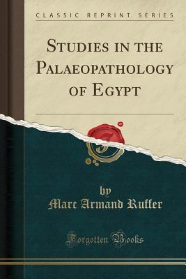 Read Online Studies in the Palaeopathology of Egypt (Classic Reprint) - Marc Armand Ruffer | PDF