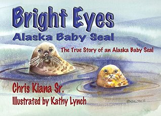 Read Bright Eyes, Alaska Baby Seal: The True Story of an Alaska Baby Seal - Chris Kiana Sr | ePub