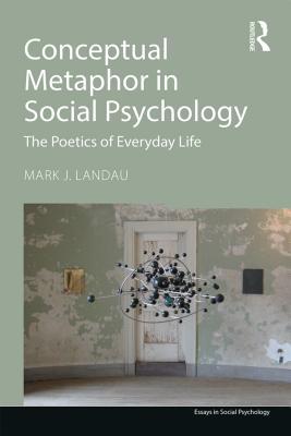 Full Download Conceptual Metaphor in Social Psychology: The Poetics of Everyday Life - Mark J. Landau | ePub