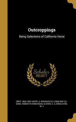 Full Download Outcroppings: Being Selections of California Verse - Bret Harte | PDF