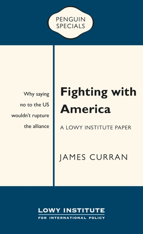 Read Fighting with America: A Lowy Institute Paper: Penguin Special - James Curran | PDF